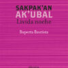 Sakpak’an Ak’ubal / Lívida noche